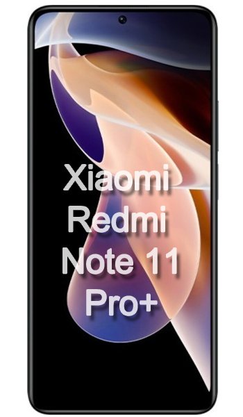 Xiaomi Redmi Note 11 Pro+ 5G China Specs, review, opinions, comparisons